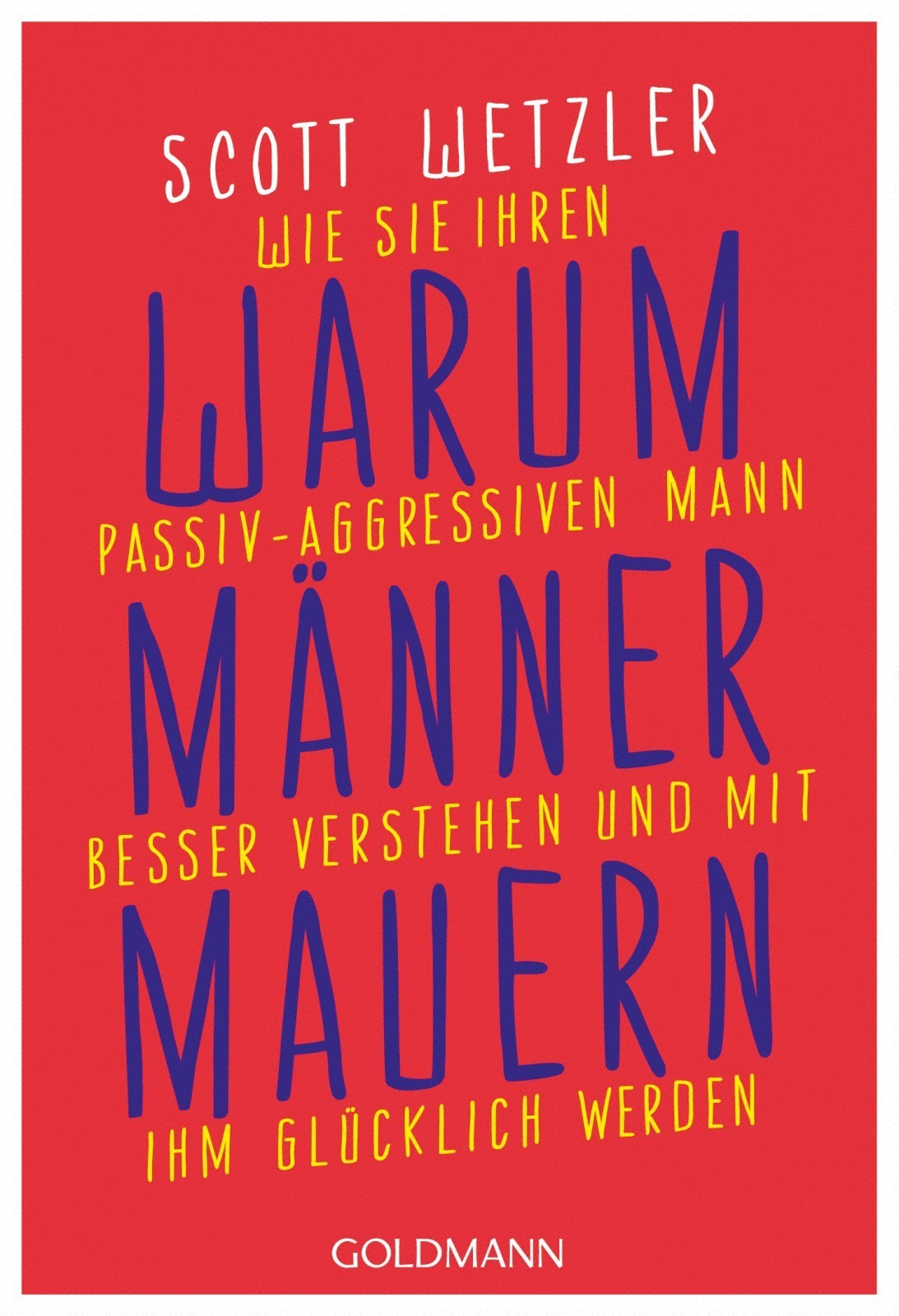 Warum Männer mauern: Wie Sie Ihren passiv-aggressiven Mann besser verstehen und mit ihm glücklich werden