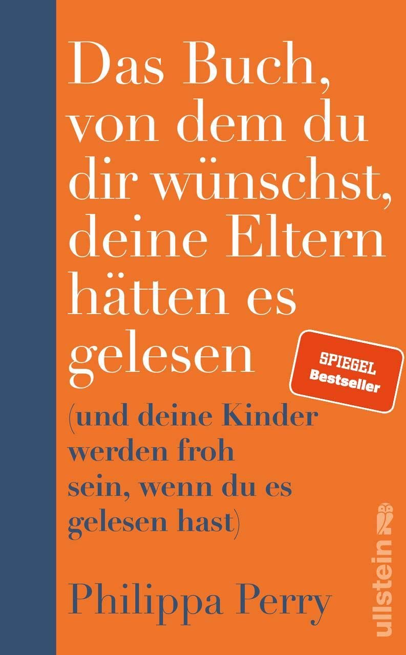 Das Buch, von dem du dir wünschst, deine Eltern hätten es gelesen: (und deine Kinder werden froh sein, wenn du es gelesen hast)
