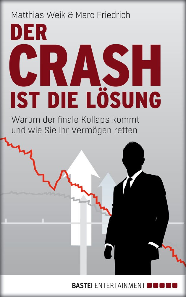Der Crash ist die Lösung: Warum der finale Kollaps kommt und wie Sie Ihr Vermögen retten