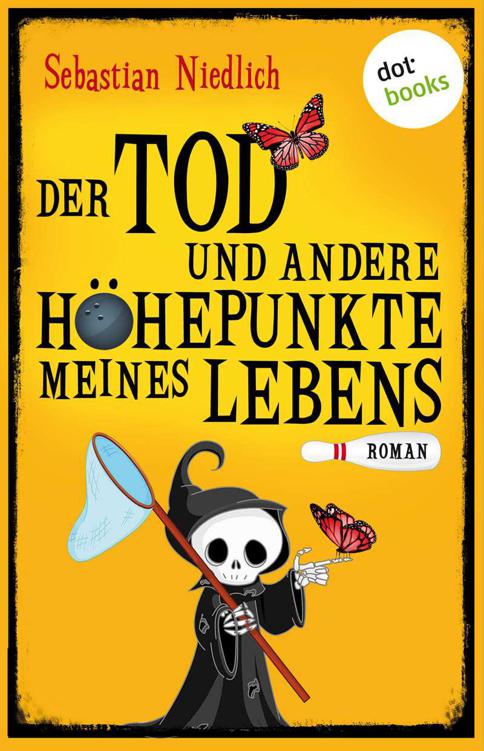 Der Tod und andere Höhepunkte meines Lebens: Roman